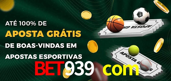 bet939 com Ate 100% de Aposta Gratis